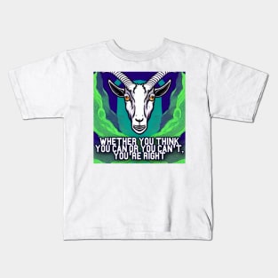 Whether You Think You can or You can&amp;#39;t, You&amp;#39;re Right. Goat Simulator Kids T-Shirt